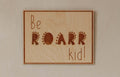 Wooden Poster - Be Roarr Kid