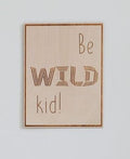 Wooden Poster - Be Wild Kid